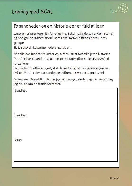Arbejdsark til teambuilding. Dette ark kan gives til eleverne, som så skal finde tre historier, og skrive noter til dem ned. Den ene historie skal være løgn. De andre i gruppen skal så udspørge om de tre historier.